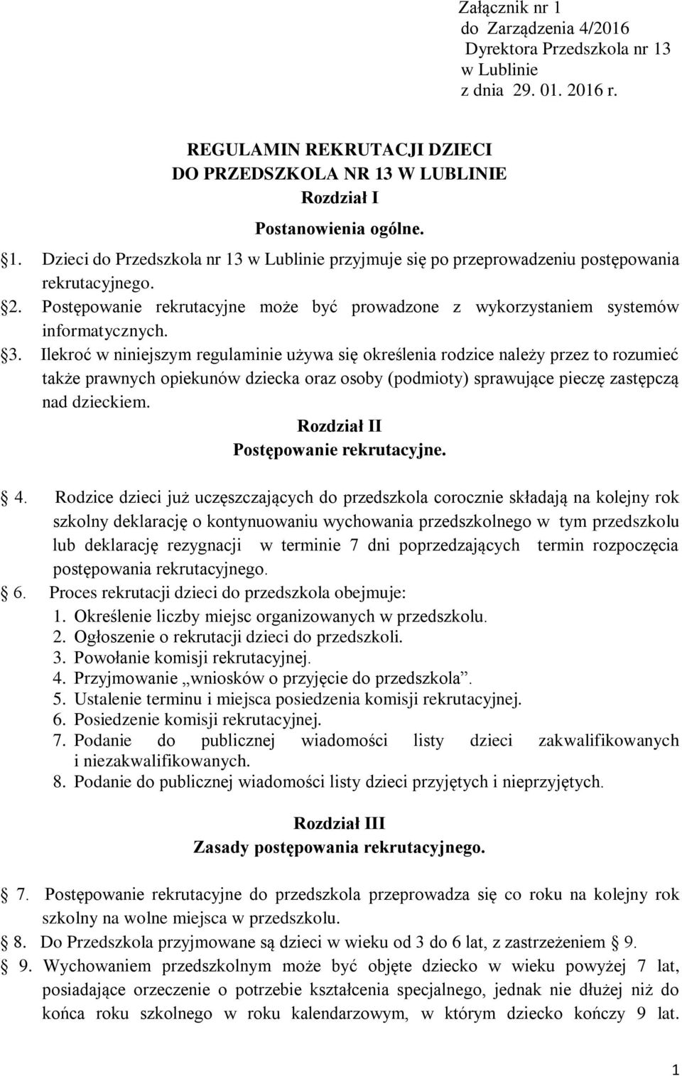 Ilekroć w niniejszym regulaminie używa się określenia rodzice należy przez to rozumieć także prawnych opiekunów dziecka oraz osoby (podmioty) sprawujące pieczę zastępczą nad dzieckiem.