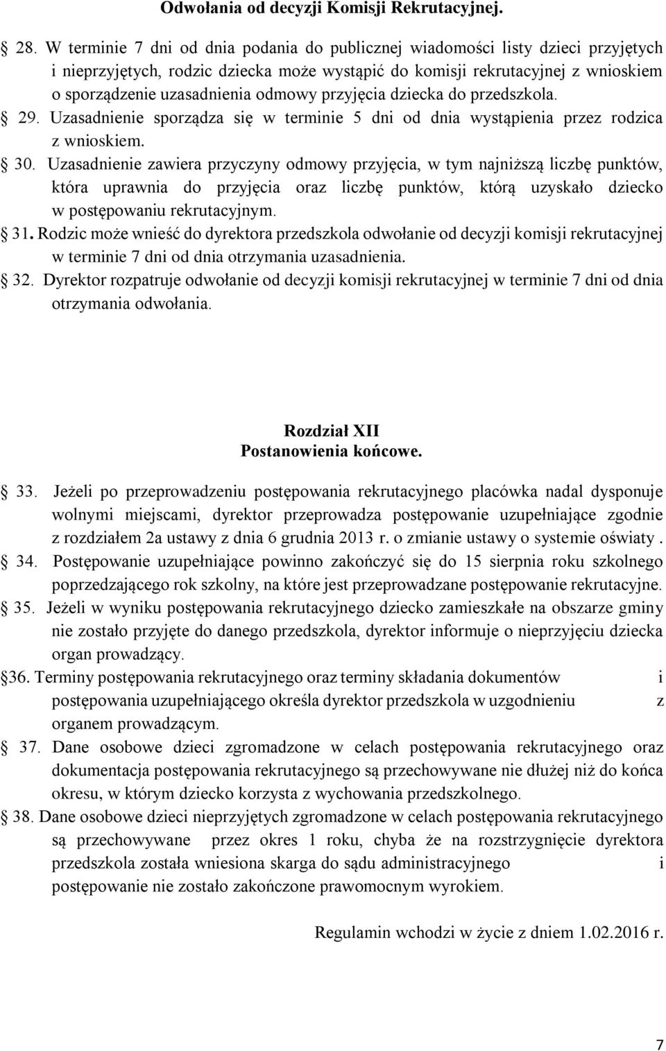 przyjęcia dziecka do przedszkola. 29. Uzasadnienie sporządza się w terminie 5 dni od dnia wystąpienia przez rodzica z wnioskiem. 30.