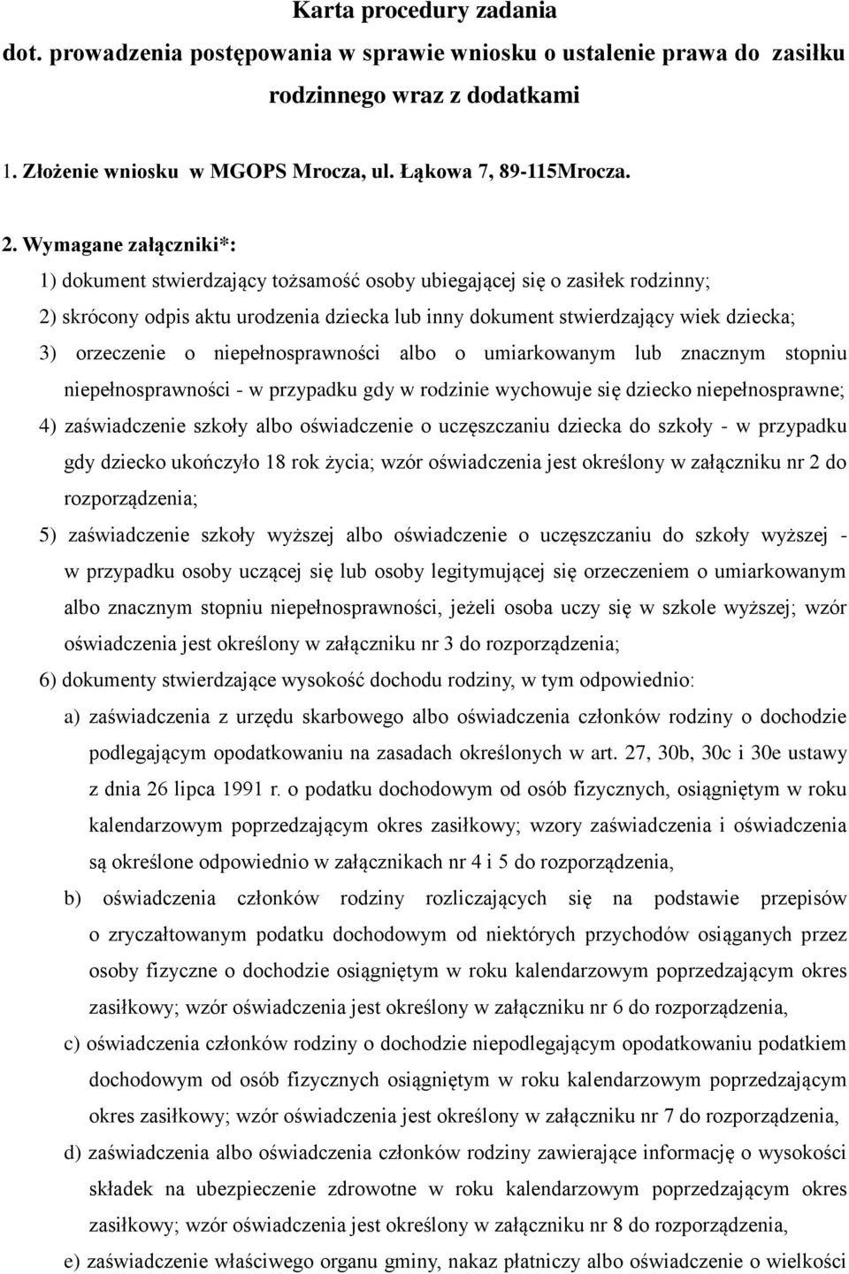 orzeczenie o niepełnosprawności albo o umiarkowanym lub znacznym stopniu niepełnosprawności - w przypadku gdy w rodzinie wychowuje się dziecko niepełnosprawne; 4) zaświadczenie szkoły albo