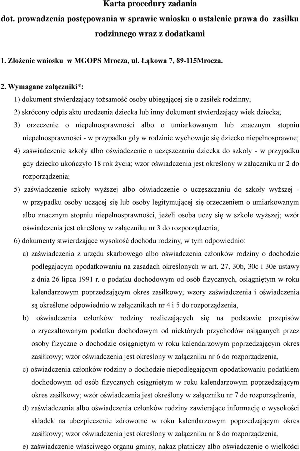 orzeczenie o niepełnosprawności albo o umiarkowanym lub znacznym stopniu niepełnosprawności - w przypadku gdy w rodzinie wychowuje się dziecko niepełnosprawne; 4) zaświadczenie szkoły albo