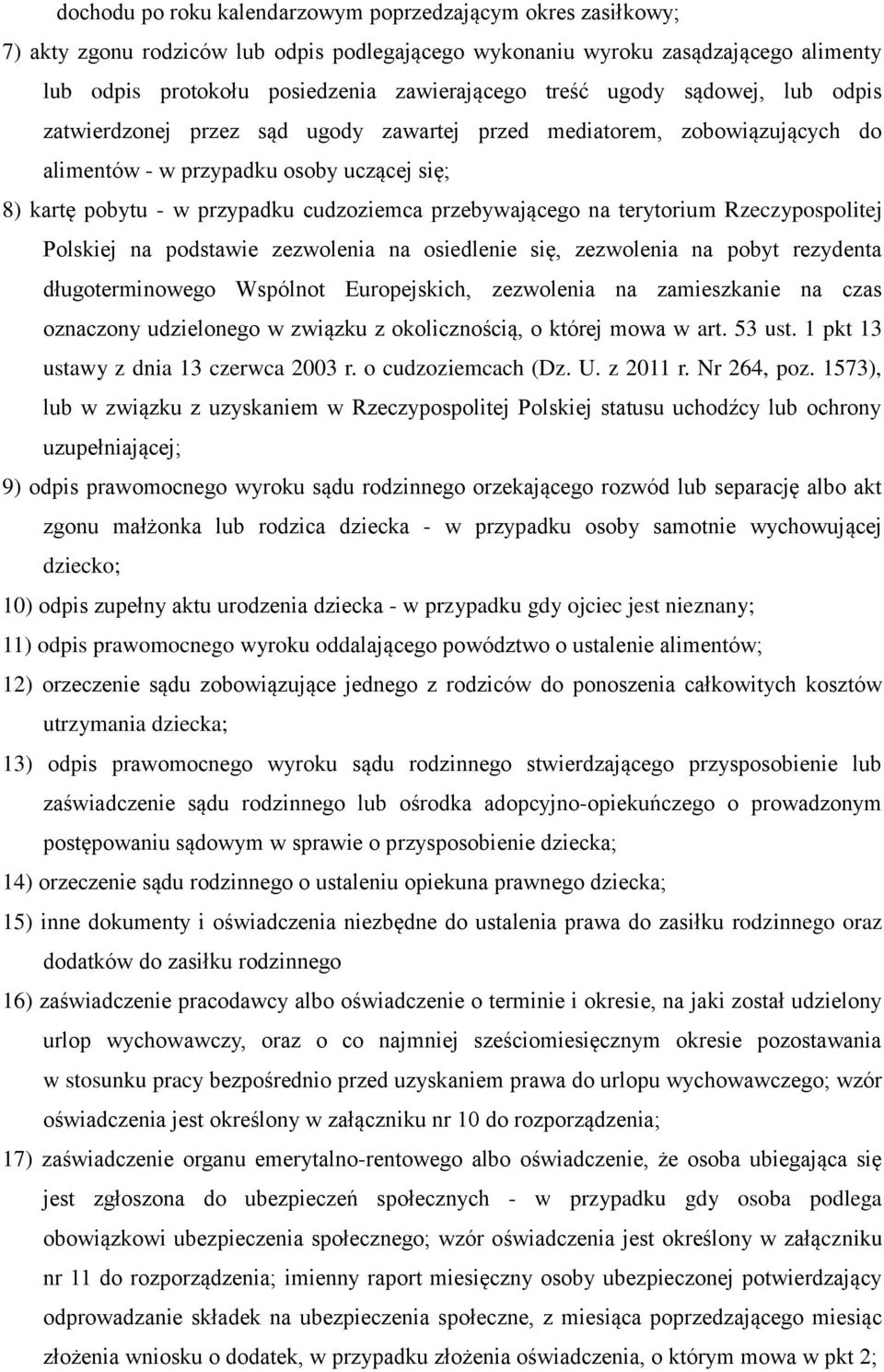 przebywającego na terytorium Rzeczypospolitej Polskiej na podstawie zezwolenia na osiedlenie się, zezwolenia na pobyt rezydenta długoterminowego Wspólnot Europejskich, zezwolenia na zamieszkanie na