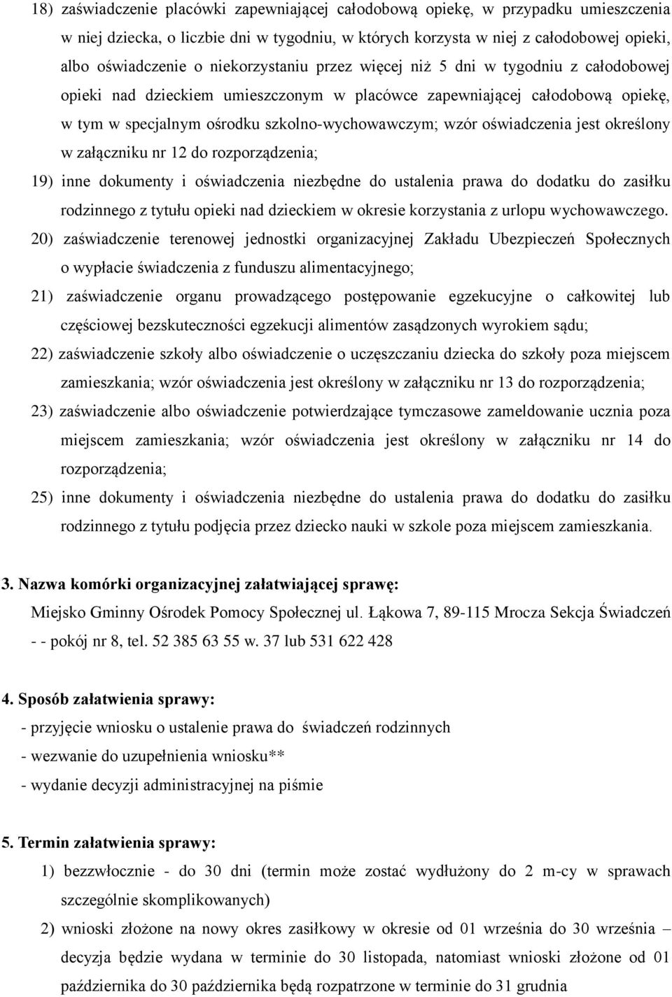 oświadczenia jest określony w załączniku nr 12 do rozporządzenia; 19) inne dokumenty i oświadczenia niezbędne do ustalenia prawa do dodatku do zasiłku rodzinnego z tytułu opieki nad dzieckiem w