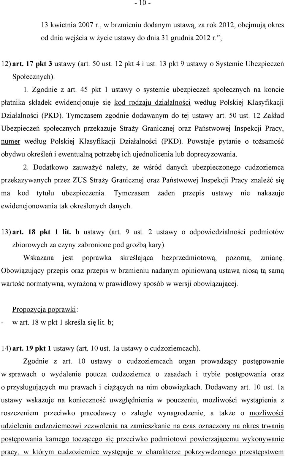 45 pkt 1 ustawy o systemie ubezpieczeń społecznych na koncie płatnika składek ewidencjonuje się kod rodzaju działalności według Polskiej Klasyfikacji Działalności (PKD).