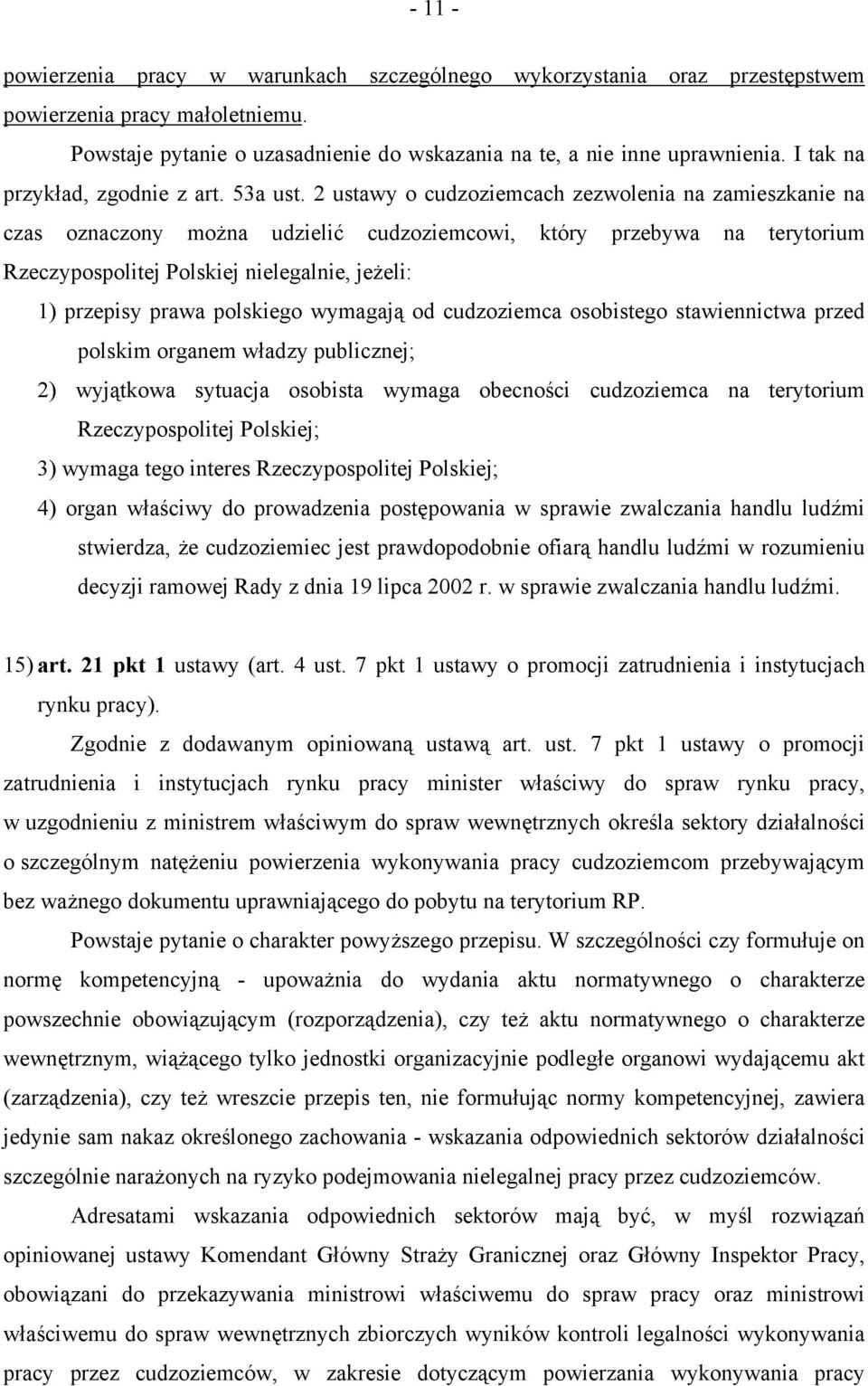 2 ustawy o cudzoziemcach zezwolenia na zamieszkanie na czas oznaczony można udzielić cudzoziemcowi, który przebywa na terytorium Rzeczypospolitej Polskiej nielegalnie, jeżeli: 1) przepisy prawa