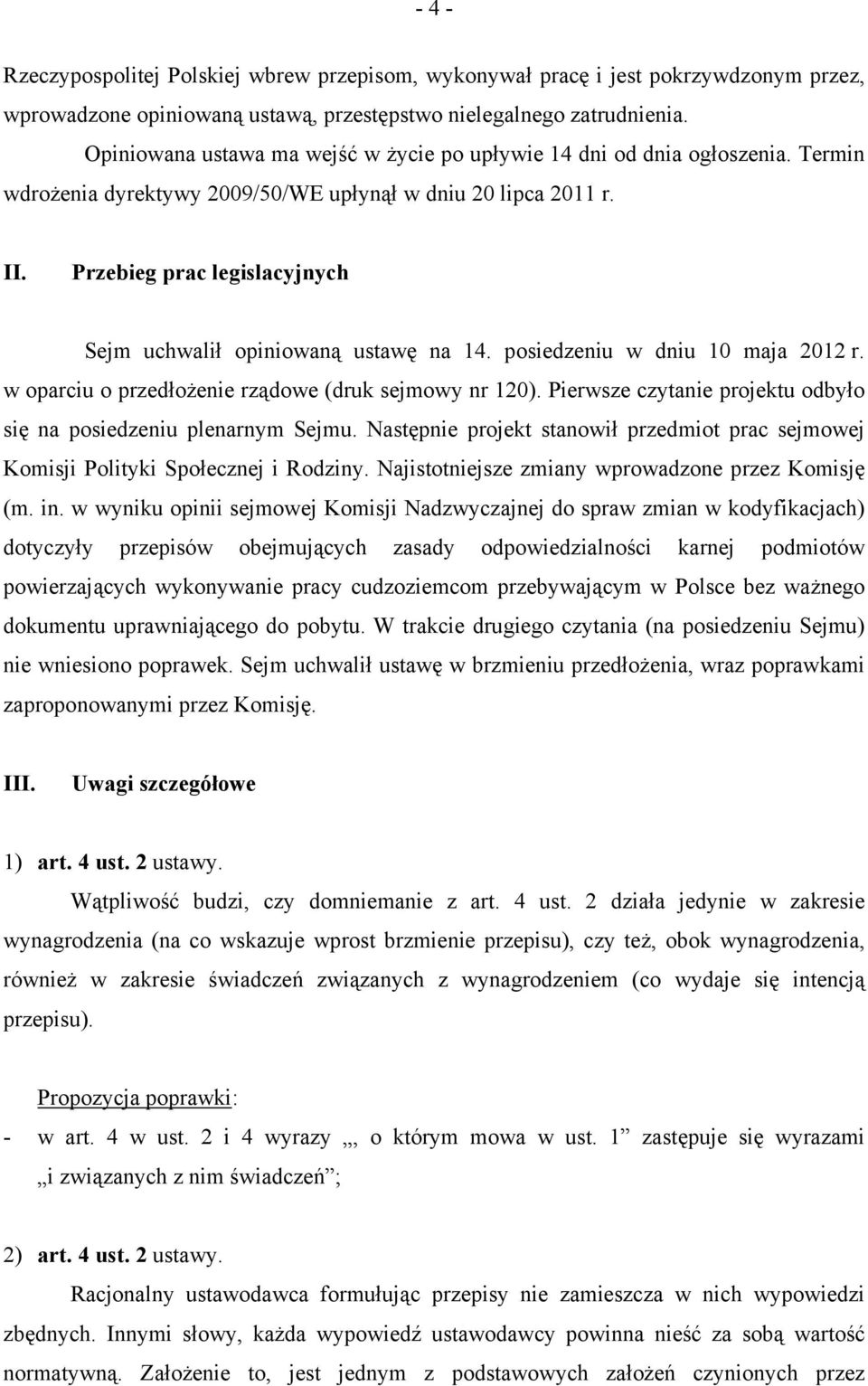 Przebieg prac legislacyjnych Sejm uchwalił opiniowaną ustawę na 14. posiedzeniu w dniu 10 maja 2012 r. w oparciu o przedłożenie rządowe (druk sejmowy nr 120).