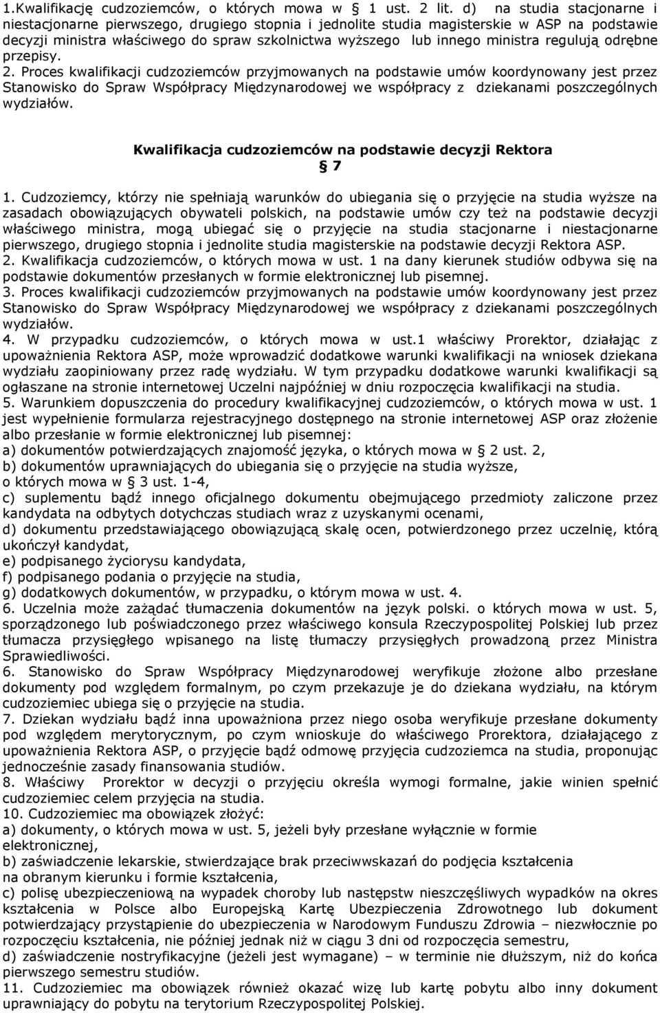 regulują odrębne przepisy. 2. Proces kwalifikacji cudzoziemców przyjmowanych na podstawie umów koordynowany jest przez Kwalifikacja cudzoziemców na podstawie decyzji Rektora 7 1.