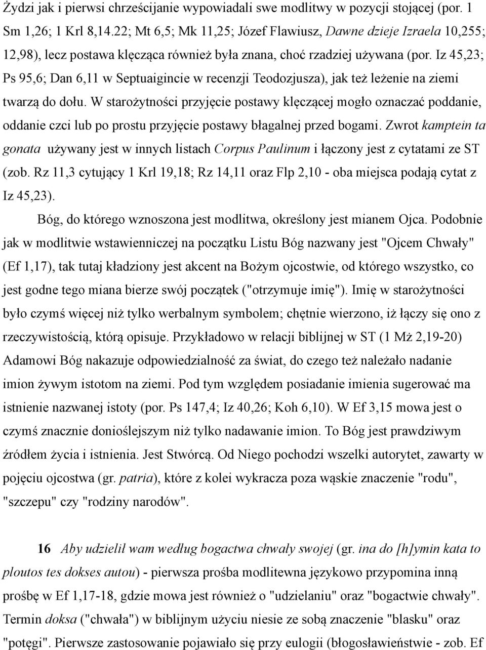 Iz 45,23; Ps 95,6; Dan 6,11 w Septuaigincie w recenzji Teodozjusza), jak też leżenie na ziemi twarzą do dołu.