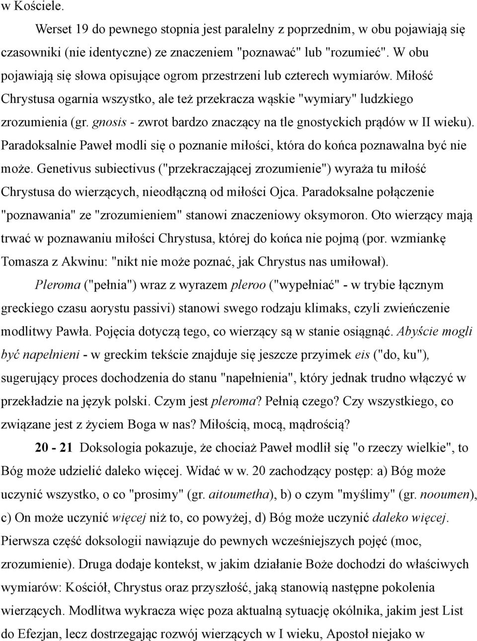 gnosis - zwrot bardzo znaczący na tle gnostyckich prądów w II wieku). Paradoksalnie Paweł modli się o poznanie miłości, która do końca poznawalna być nie może.