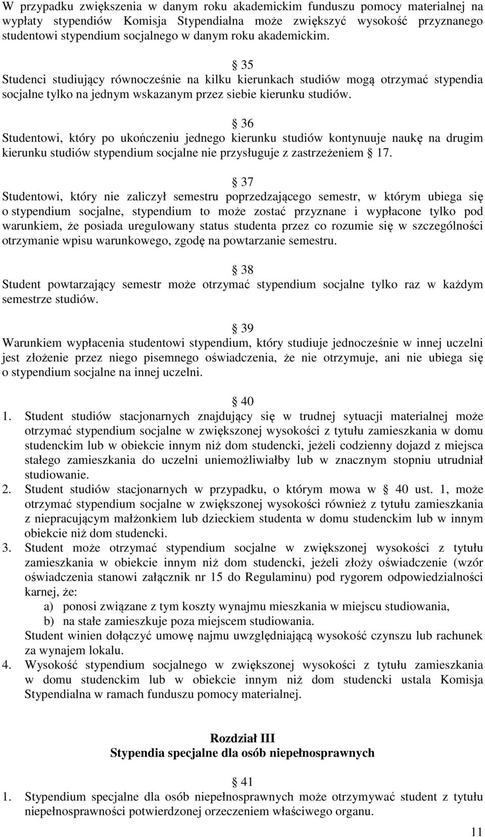 36 Studentowi, który po ukończeniu jednego kierunku studiów kontynuuje naukę na drugim kierunku studiów stypendium socjalne nie przysługuje z zastrzeżeniem 17.