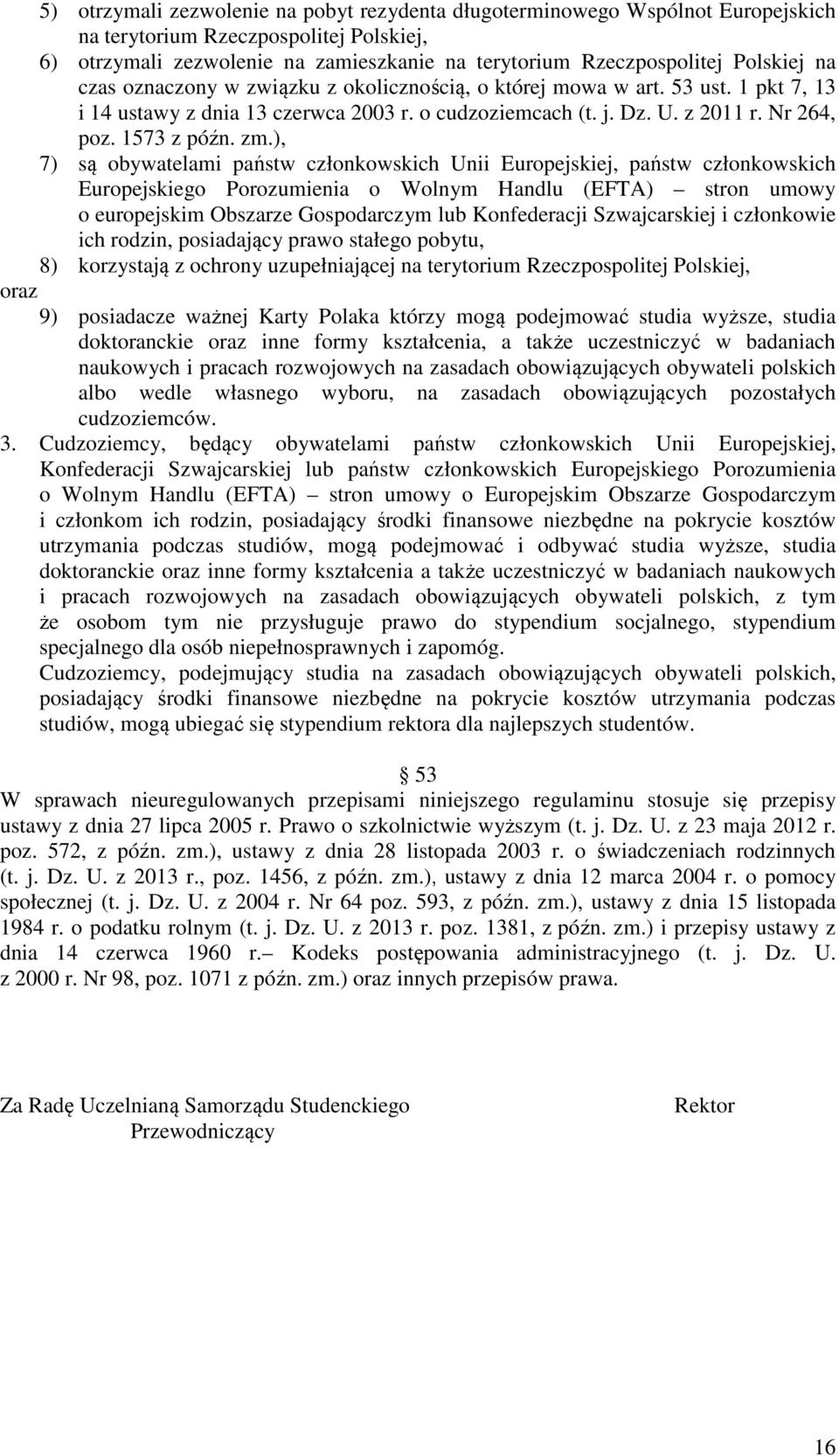 zm.), 7) są obywatelami państw członkowskich Unii Europejskiej, państw członkowskich Europejskiego Porozumienia o Wolnym Handlu (EFTA) stron umowy o europejskim Obszarze Gospodarczym lub Konfederacji
