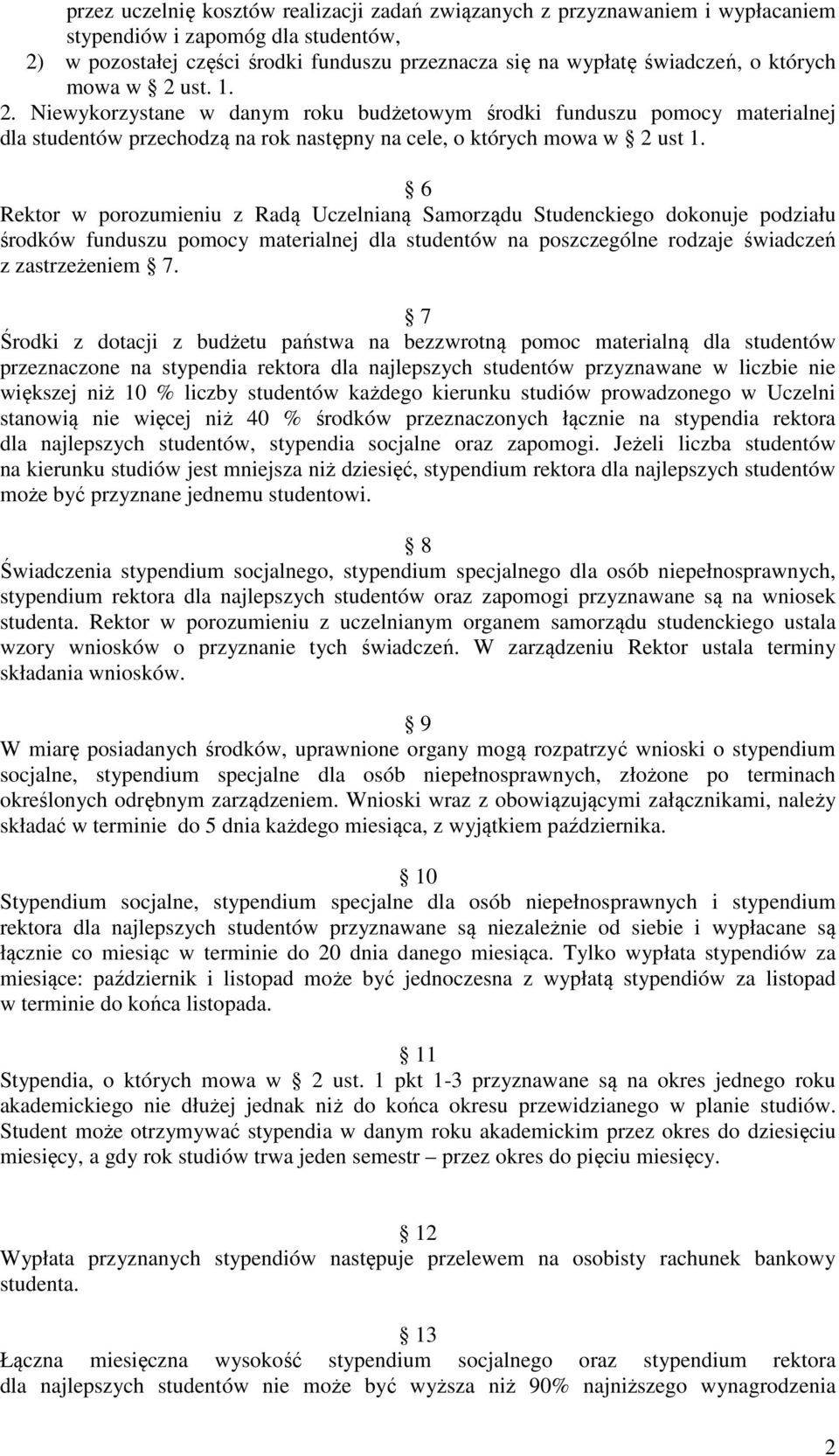 6 Rektor w porozumieniu z Radą Uczelnianą Samorządu Studenckiego dokonuje podziału środków funduszu pomocy materialnej dla studentów na poszczególne rodzaje świadczeń z zastrzeżeniem 7.