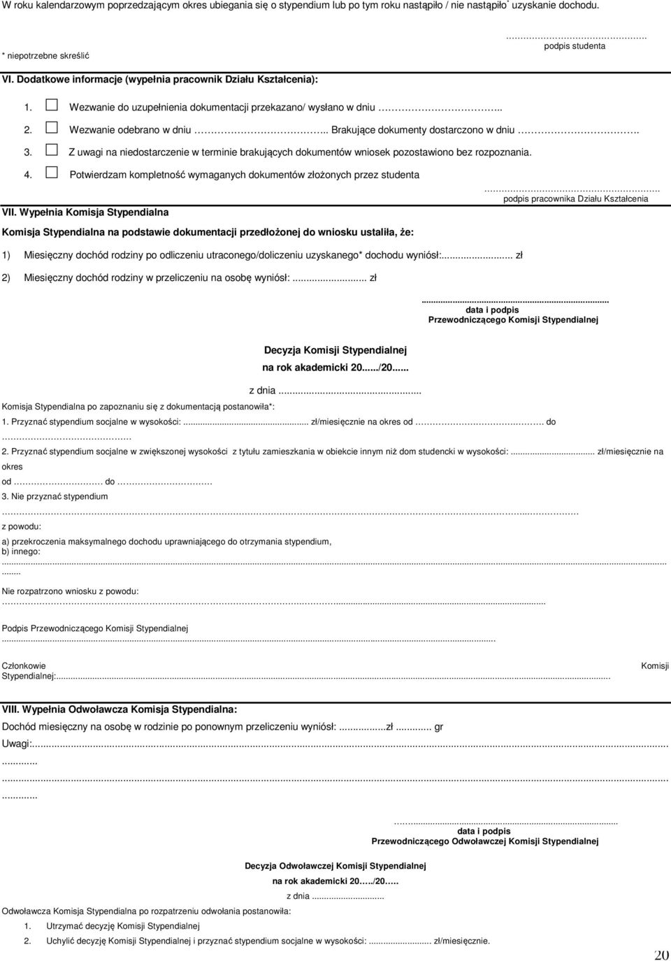 3. Z uwagi na niedostarczenie w terminie brakujących dokumentów wniosek pozostawiono bez rozpoznania. 4. Potwierdzam kompletność wymaganych dokumentów złożonych przez studenta VII.
