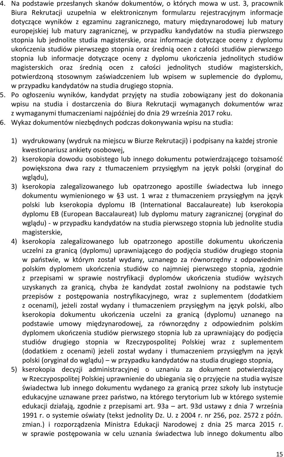 zagranicznej, w przypadku kandydatów na studia pierwszego stopnia lub jednolite studia magisterskie, oraz informacje dotyczące oceny z dyplomu ukończenia studiów pierwszego stopnia oraz średnią ocen