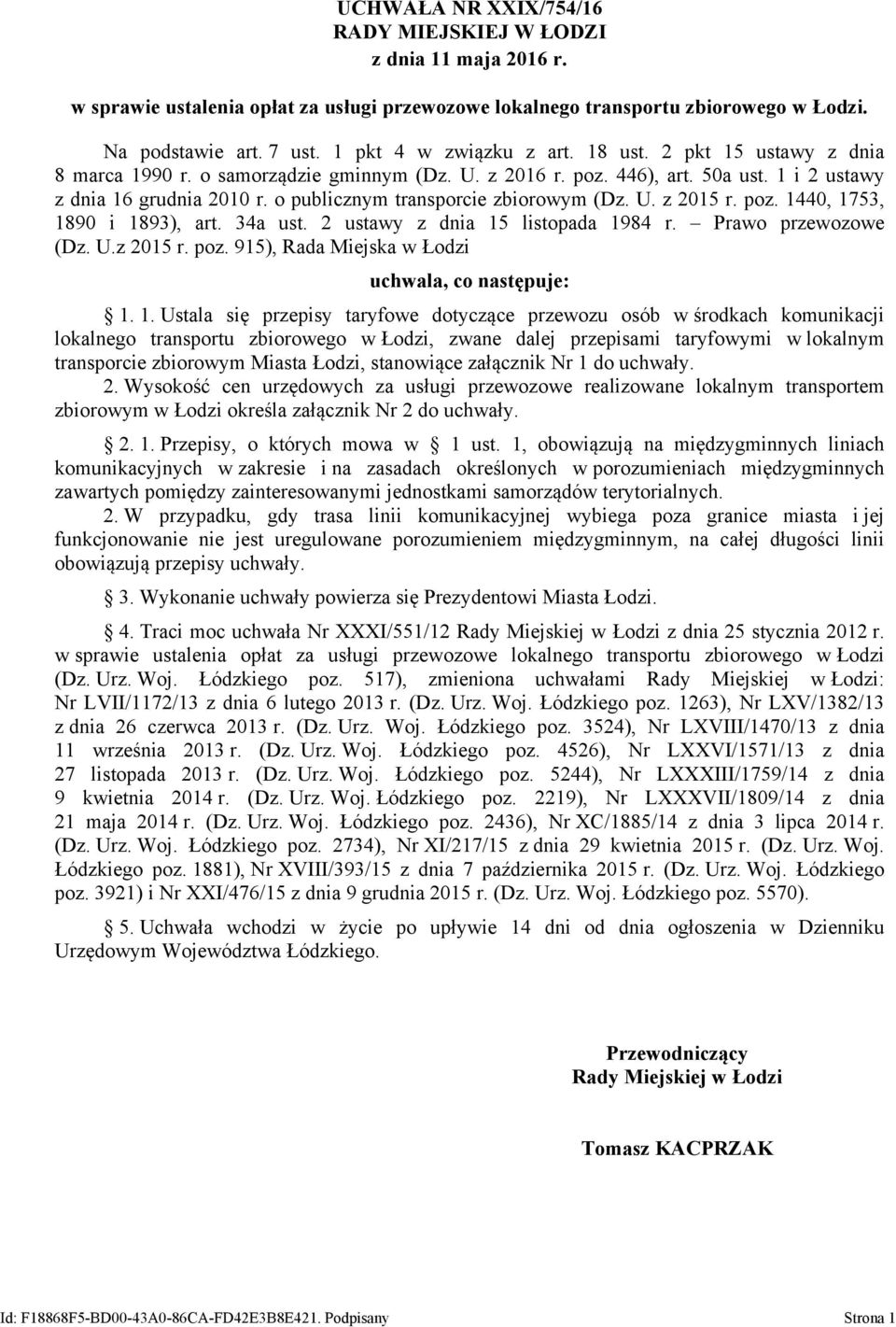 o publicznym transporcie zbiorowym (Dz. U. z 2015 r. poz. 1440, 1753, 1890 i 1893), art. 34a ust. 2 ustawy z dnia 15 listopada 1984 r. Prawo przewozowe (Dz. U.z 2015 r. poz. 915), Rada Miejska w Łodzi uchwala, co następuje: 1.