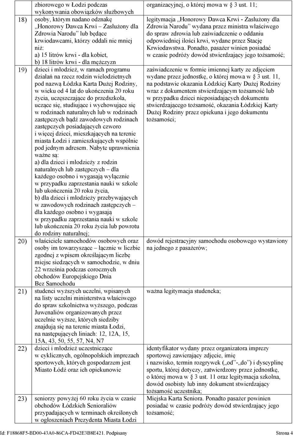 ukończenia 20 roku życia, uczęszczające do przedszkola, uczące się, studiujące i wychowujące się w rodzinach naturalnych lub w rodzinach zastępczych bądź zawodowych rodzinach zastępczych