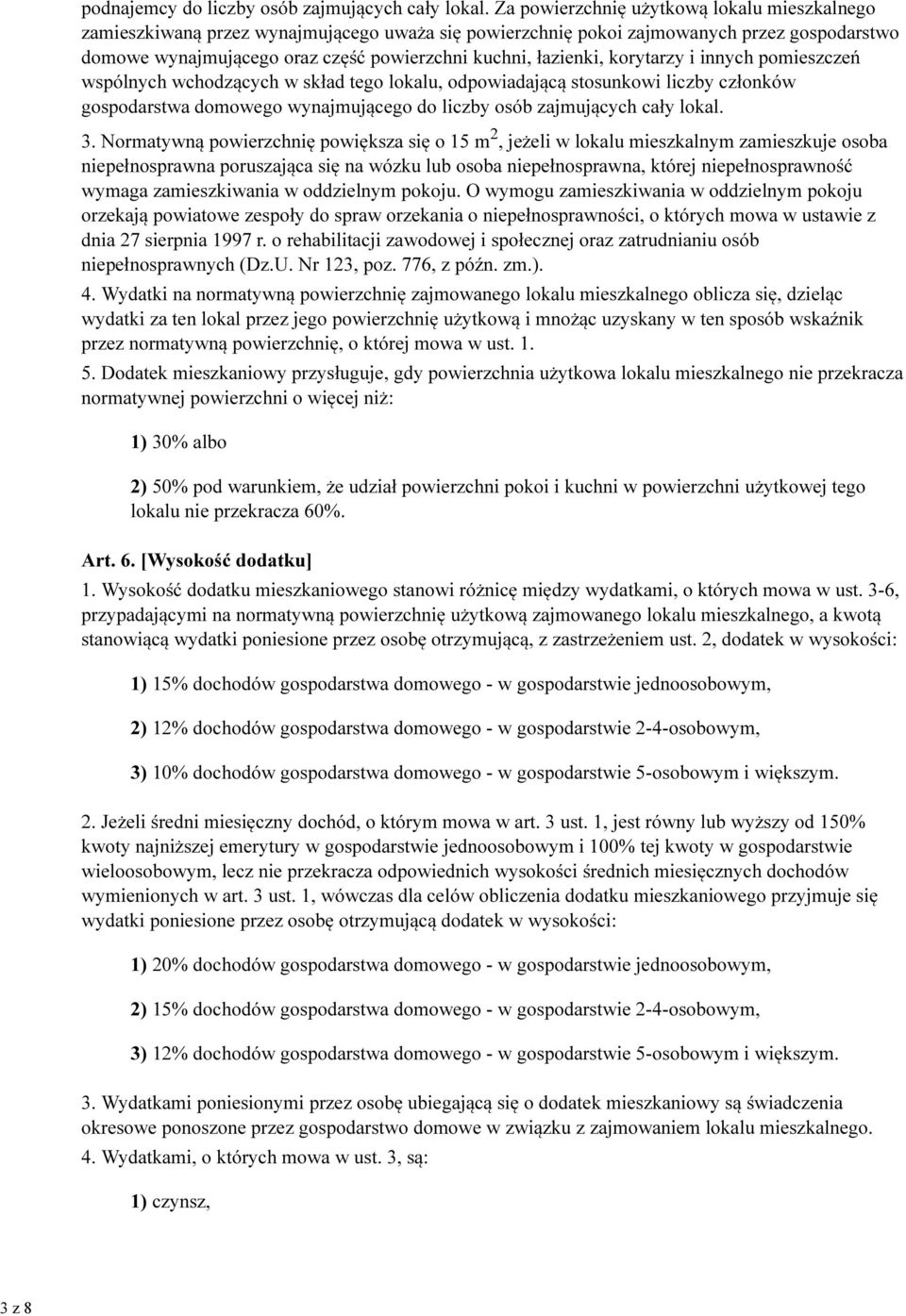 łazienki, korytarzy i innych pomieszczeń wspólnych wchodzących w skład tego lokalu, odpowiadającą stosunkowi liczby członków gospodarstwa domowego wynajmującego do liczby osób zajmujących cały lokal.