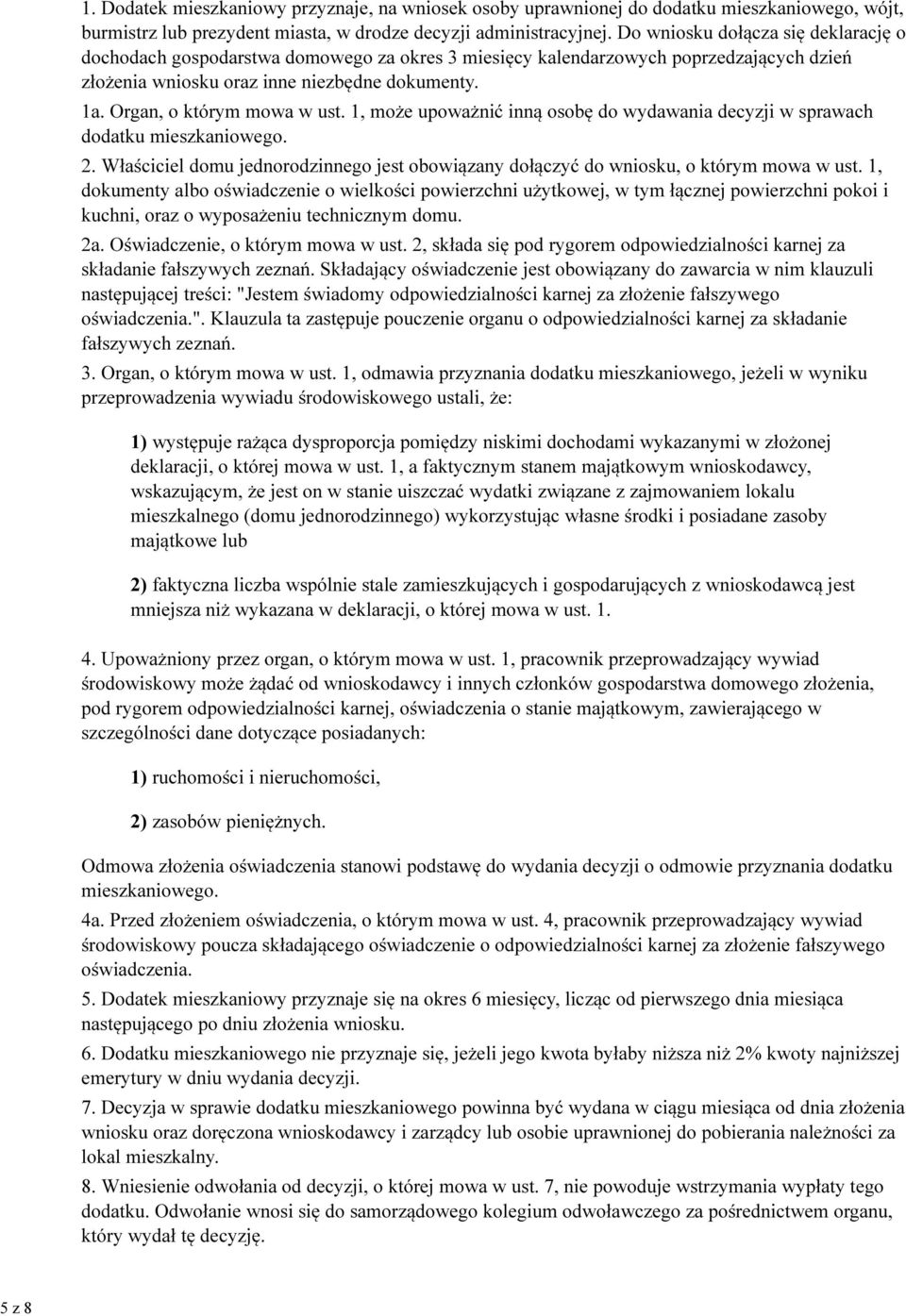 Organ, o którym mowa w ust. 1, może upoważnić inną osobę do wydawania decyzji w sprawach dodatku mieszkaniowego. 2.