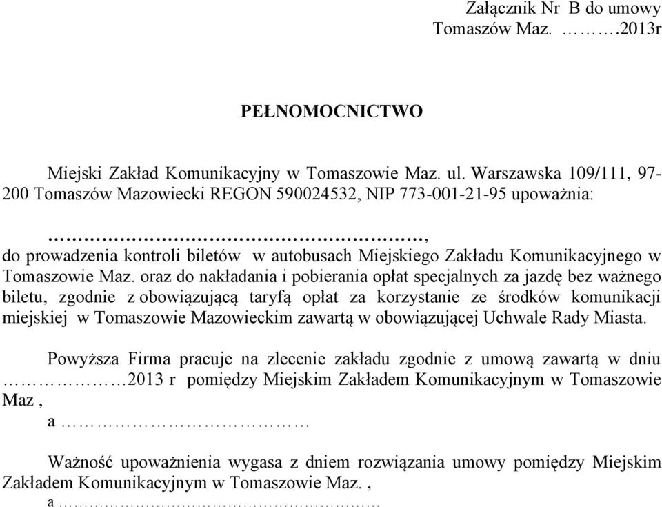 oraz do nakładania i pobierania opłat specjalnych za jazdę bez ważnego biletu, zgodnie z obowiązującą taryfą opłat za korzystanie ze środków komunikacji miejskiej w Tomaszowie Mazowieckim zawartą w