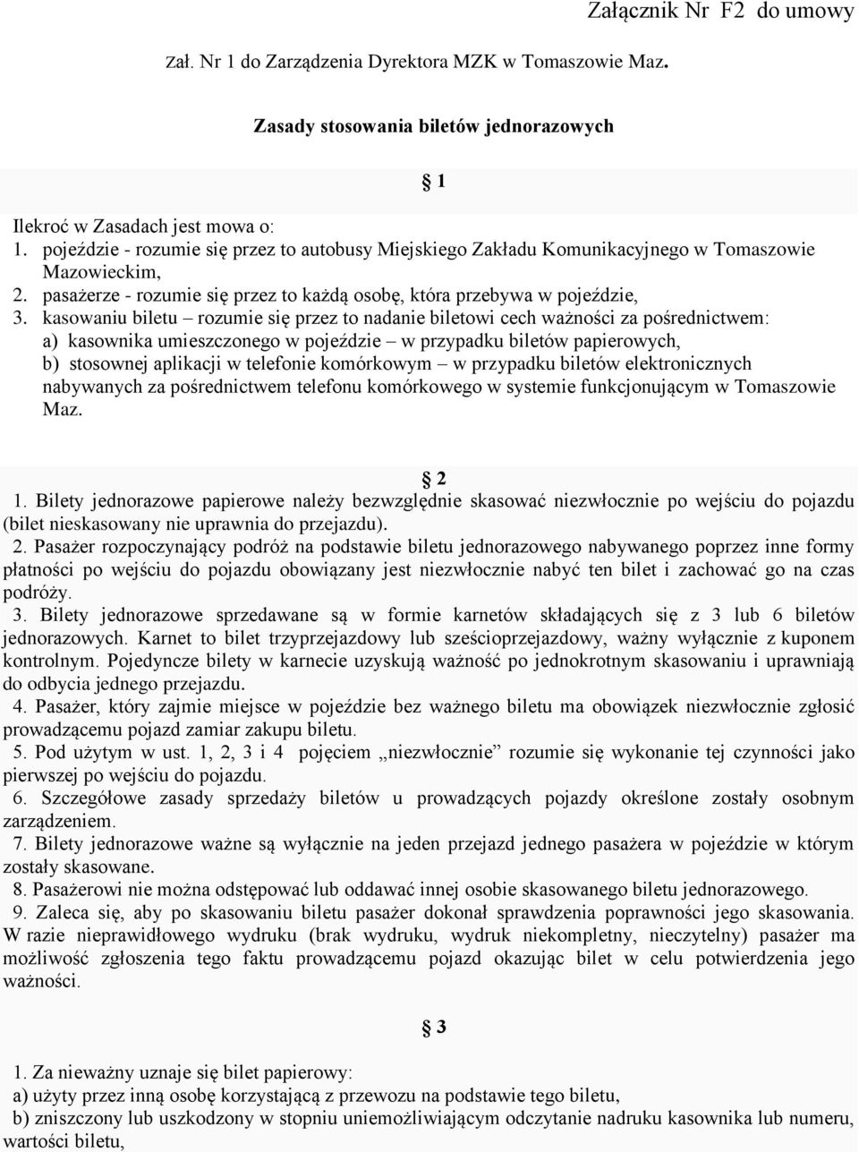 kasowaniu biletu rozumie się przez to nadanie biletowi cech ważności za pośrednictwem: a) kasownika umieszczonego w pojeździe w przypadku biletów papierowych, b) stosownej aplikacji w telefonie