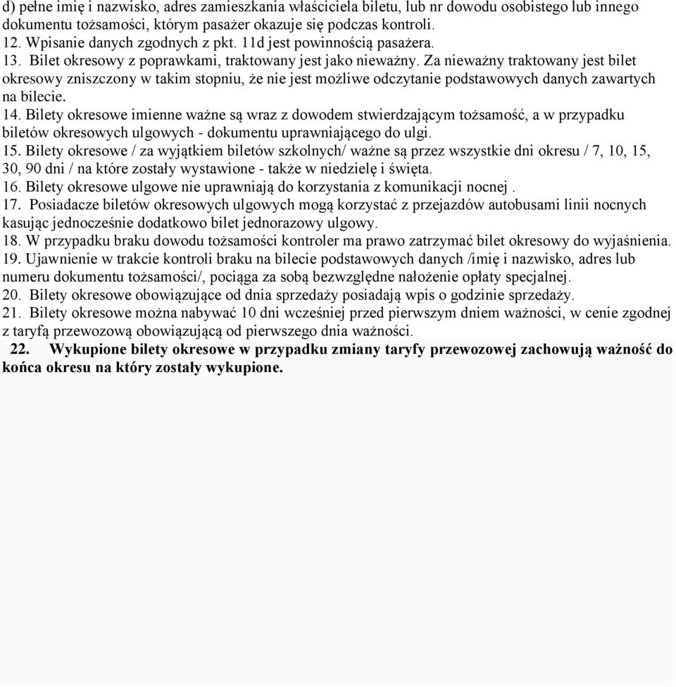 Za nieważny traktowany jest bilet okresowy zniszczony w takim stopniu, że nie jest możliwe odczytanie podstawowych danych zawartych na bilecie. 14.