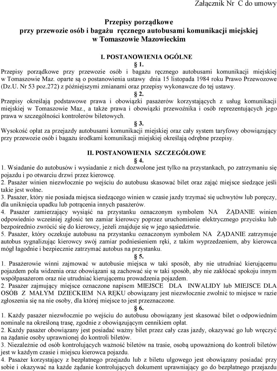 Nr 53 poz.272) z późniejszymi zmianami oraz przepisy wykonawcze do tej ustawy. 2.