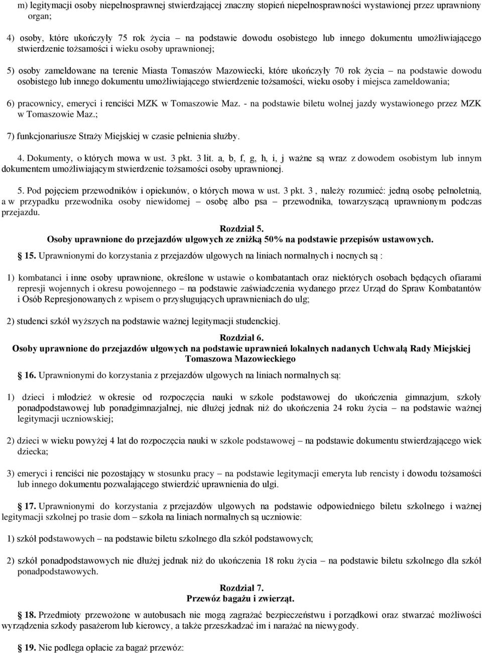 osobistego lub innego dokumentu umożliwiającego stwierdzenie tożsamości, wieku osoby i miejsca zameldowania; 6) pracownicy, emeryci i renciści MZK w Tomaszowie Maz.