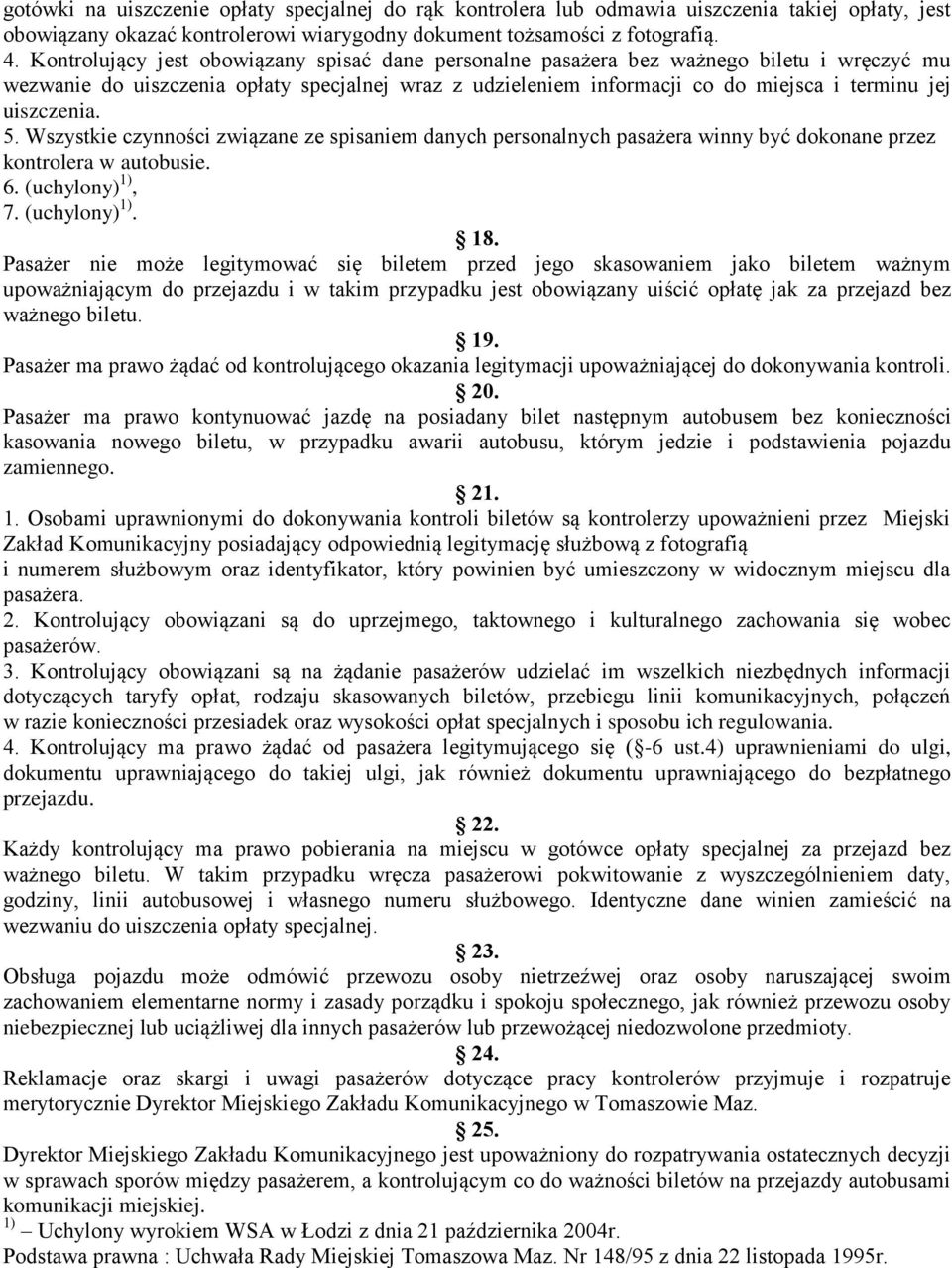 uiszczenia. 5. Wszystkie czynności związane ze spisaniem danych personalnych pasażera winny być dokonane przez kontrolera w autobusie. 6. (uchylony) 1), 7. (uchylony) 1). 18.