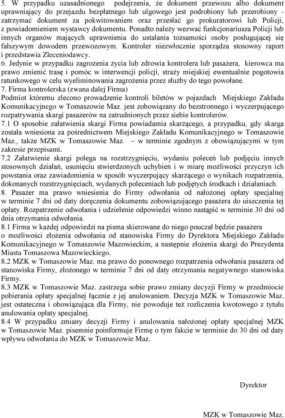 Ponadto należy wezwać funkcjonariusza Policji lub innych organów mających uprawnienia do ustalania tożsamości osoby posługującej się fałszywym dowodem przewozowym.