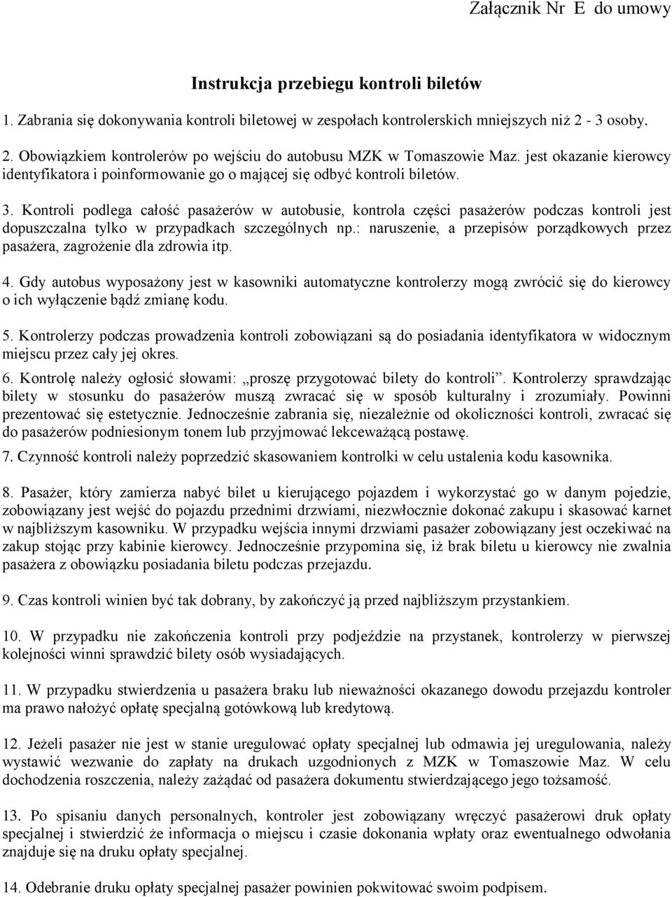 Kontroli podlega całość pasażerów w autobusie, kontrola części pasażerów podczas kontroli jest dopuszczalna tylko w przypadkach szczególnych np.
