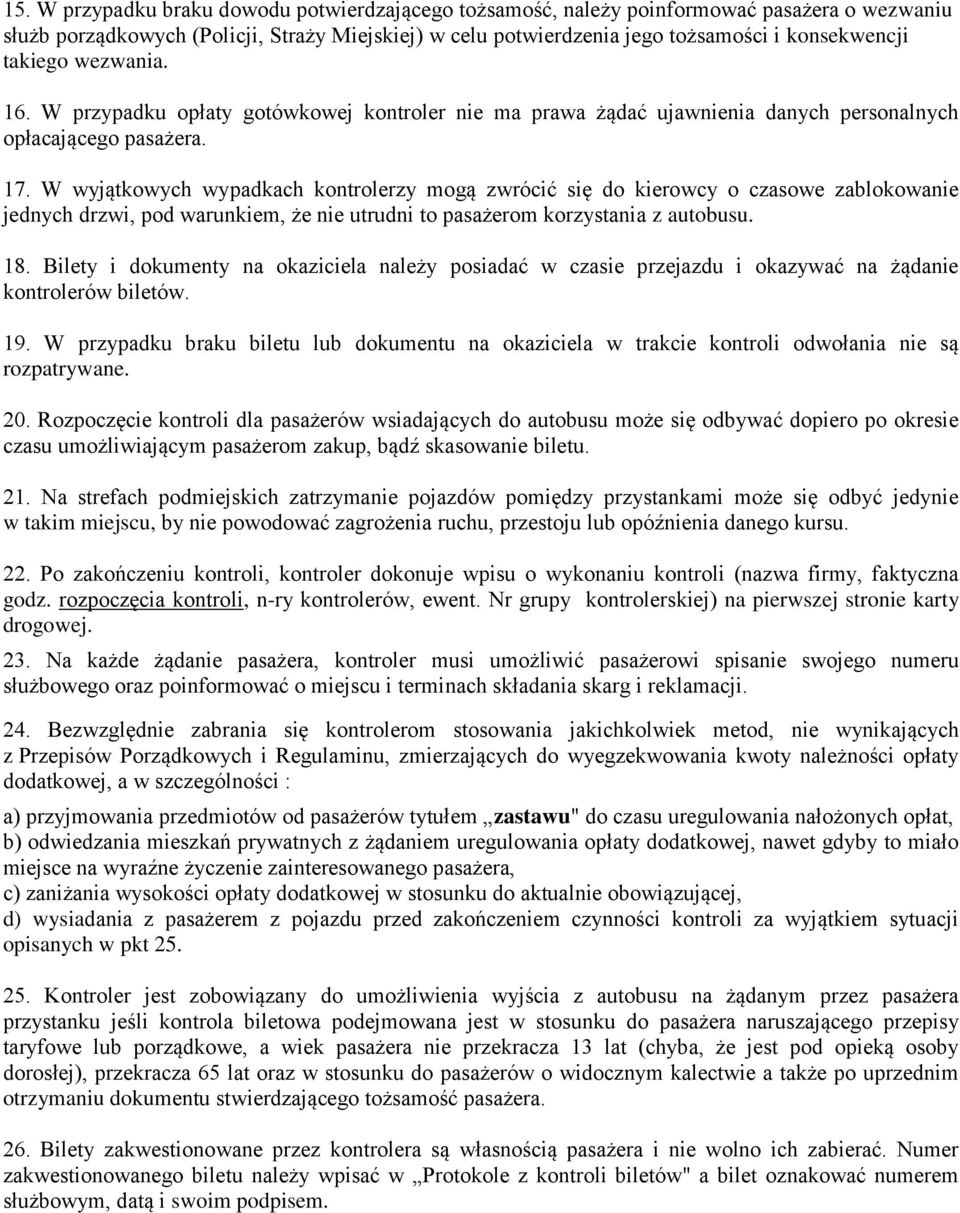 W wyjątkowych wypadkach kontrolerzy mogą zwrócić się do kierowcy o czasowe zablokowanie jednych drzwi, pod warunkiem, że nie utrudni to pasażerom korzystania z autobusu. 18.