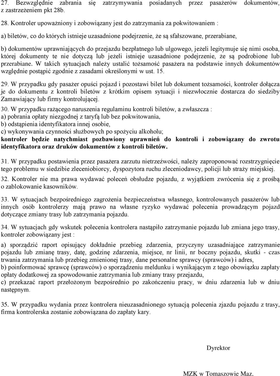 uprawniających do przejazdu bezpłatnego lub ulgowego, jeżeli legitymuje się nimi osoba, której dokumenty te nie dotyczą lub jeżeli istnieje uzasadnione podejrzenie, że są podrobione lub przerabiane.