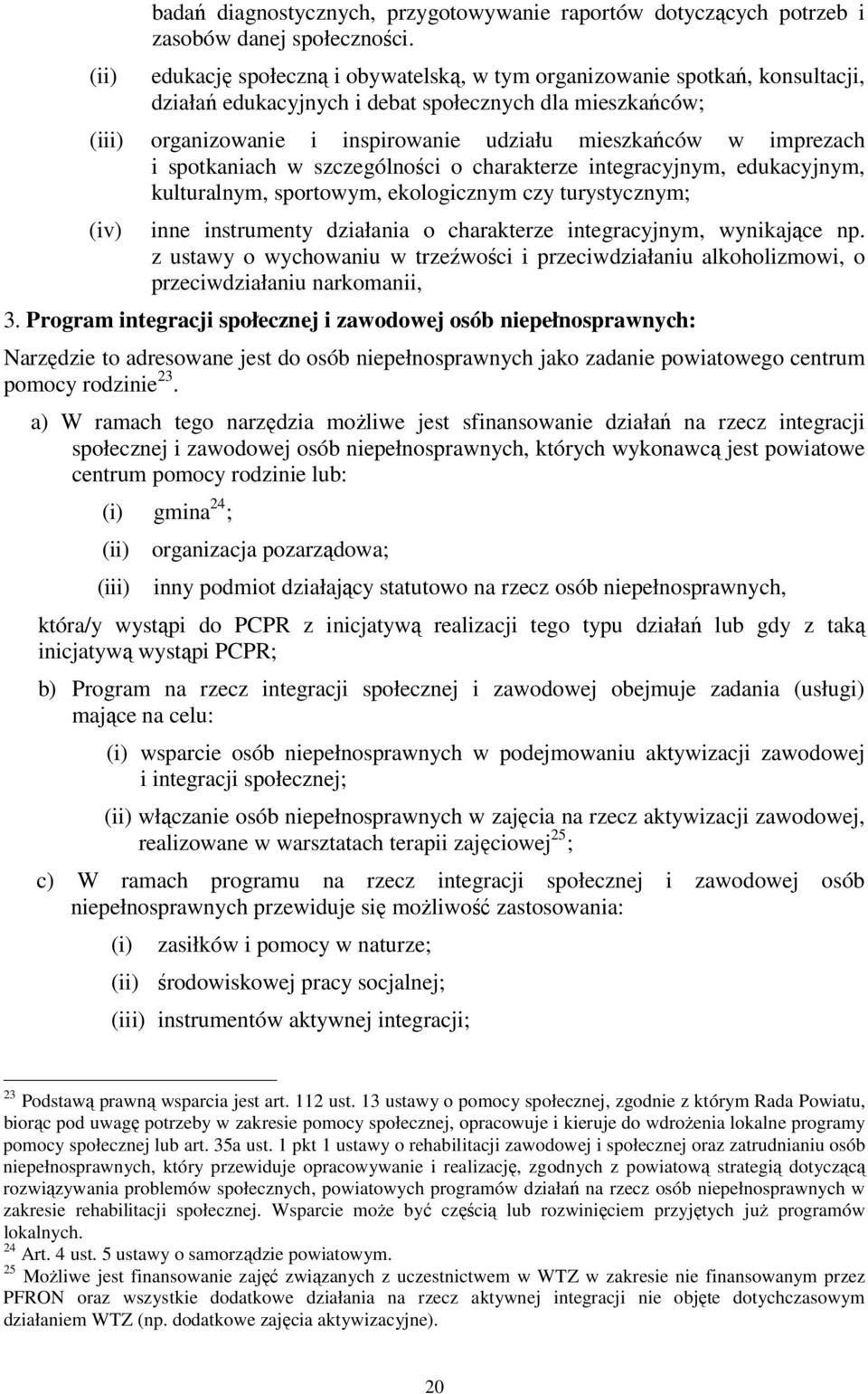 imprezach i spotkaniach w szczególności o charakterze integracyjnym, edukacyjnym, kulturalnym, sportowym, ekologicznym czy turystycznym; (iv) inne instrumenty działania o charakterze integracyjnym,