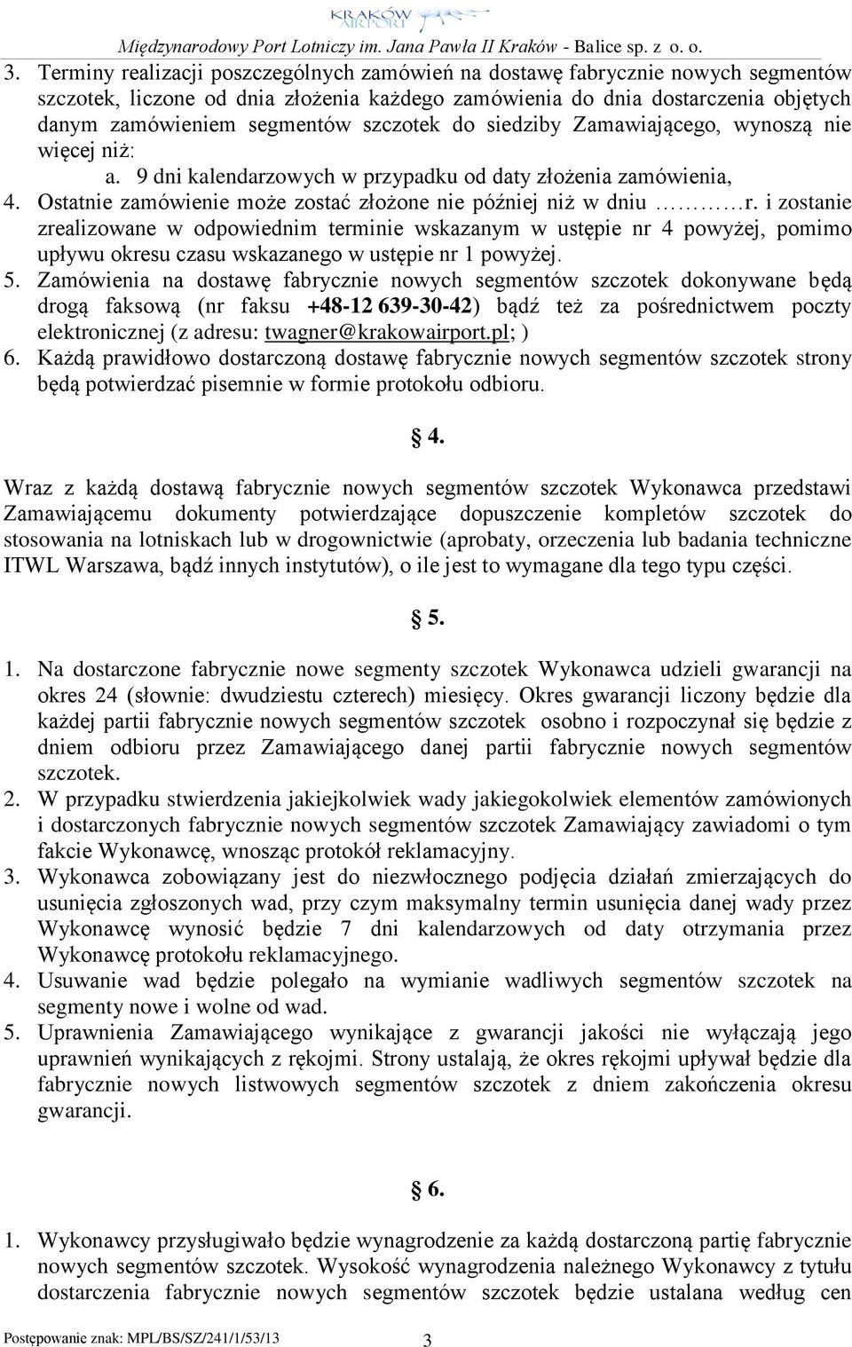 i zostanie zrealizowane w odpowiednim terminie wskazanym w ustępie nr 4 powyżej, pomimo upływu okresu czasu wskazanego w ustępie nr 1 powyżej. 5.