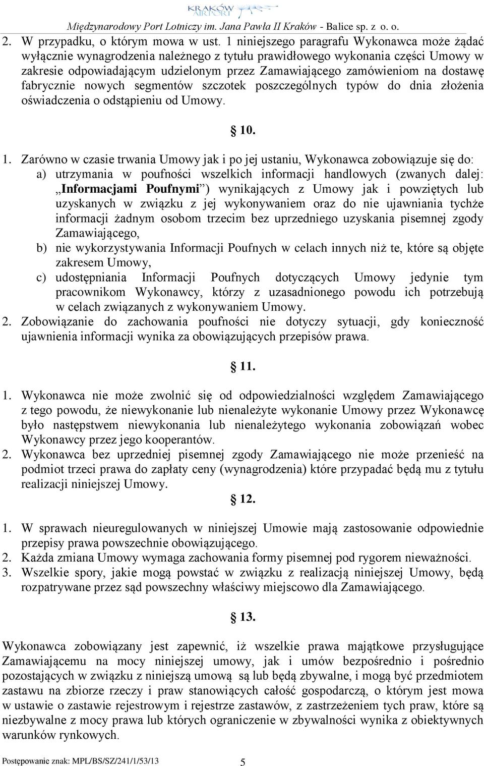 dostawę fabrycznie nowych segmentów szczotek poszczególnych typów do dnia złożenia oświadczenia o odstąpieniu od Umowy. 10