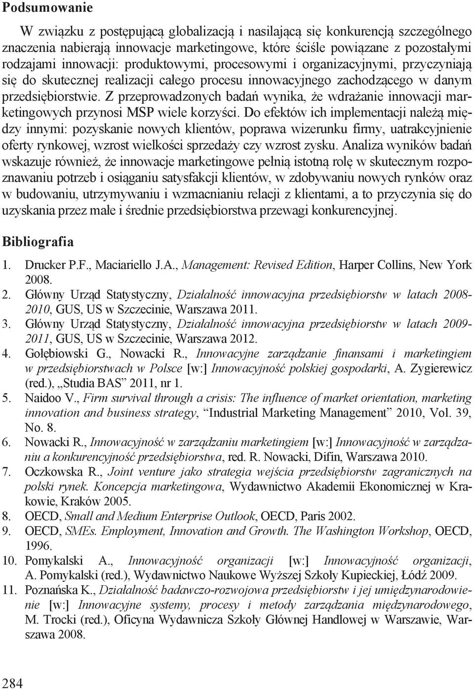 Z przeprowadzonych badań wynika, że wdrażanie innowacji marketingowych przynosi MSP wiele korzyści.