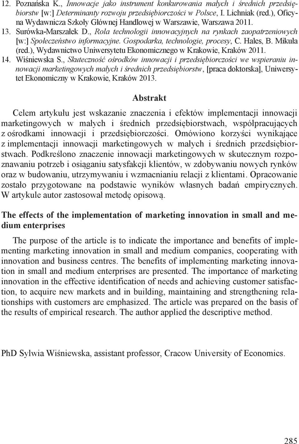 Gospodarka, technologie, procesy, C. Hales, B. Mikuła (red.), Wydawnictwo Uniwersytetu Ekonomicznego w Krakowie, Kraków 2011. 14. Wiśniewska S.