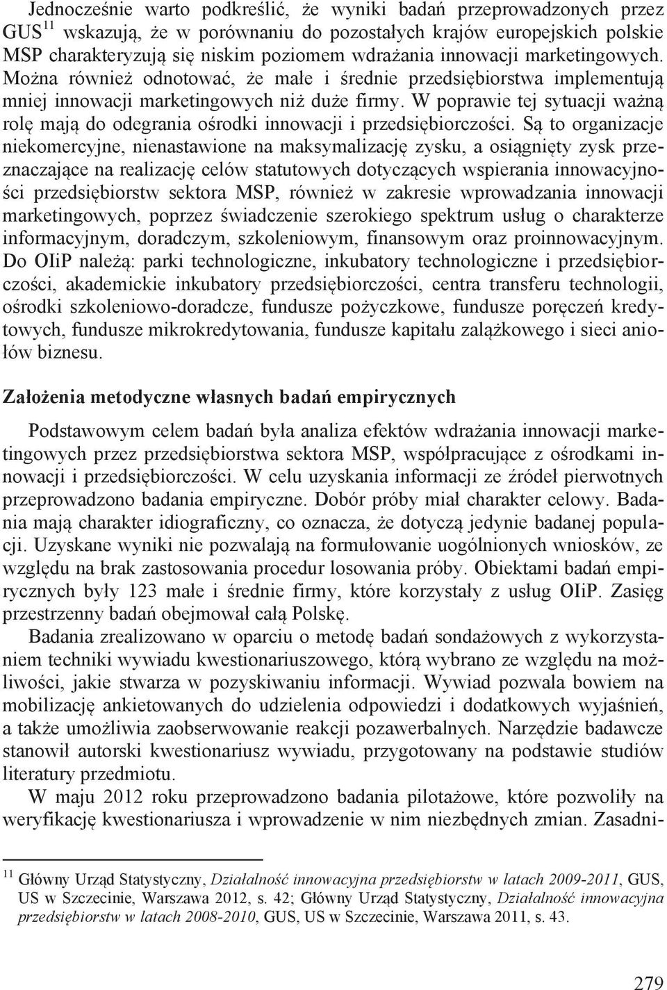 W poprawie tej sytuacji ważną rolę mają do odegrania ośrodki innowacji i przedsiębiorczości.