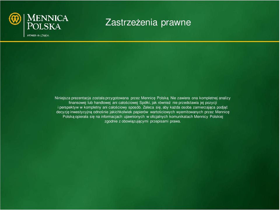 Zaleca się, aby każda osoba zamierzająca podjąć decyzję inwestycyjną odnośnie jakichkolwiek papierów wartościowych wyemitowanych