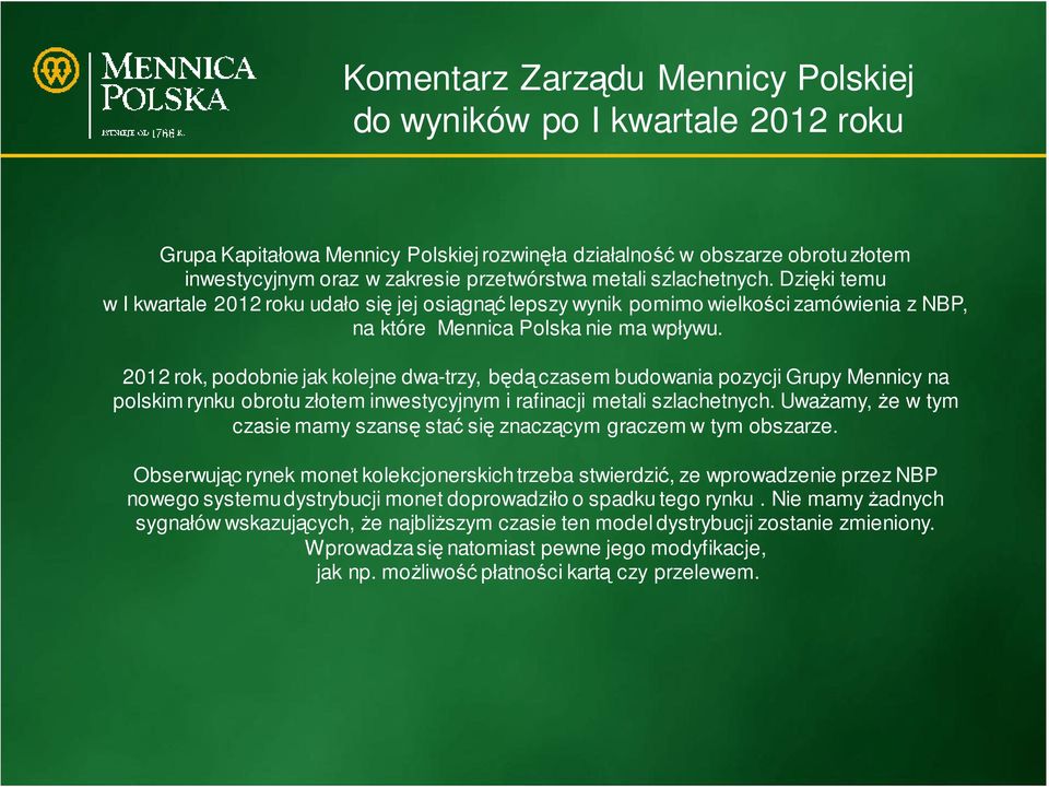 2012 rok, podobnie jak kolejne dwa-trzy, będą czasem budowania pozycji Grupy Mennicy na polskim rynku obrotu złotem inwestycyjnym i rafinacji metali szlachetnych.