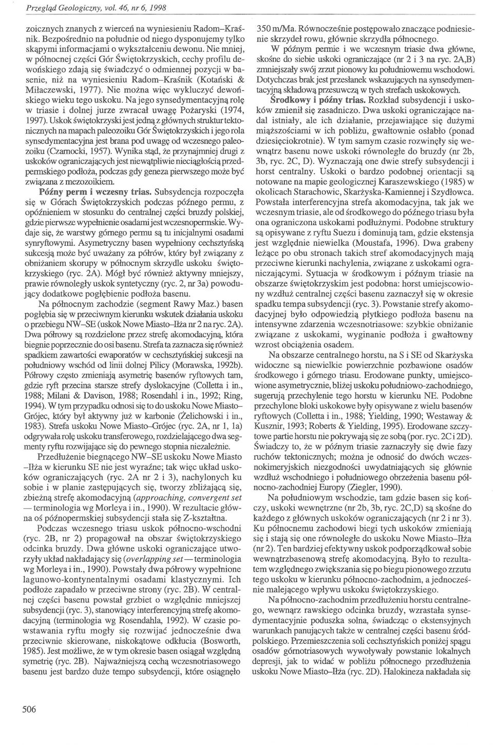 wykluczyć dewoń skiego wieku tego uskoku Najego synsedymentacyjnąrolę w triasie i dolnej jurze zwracał uwagę Pożary ski (1974 1997) Uskok świętokrzyski jest jedną z głównych struktur tektonicznych na