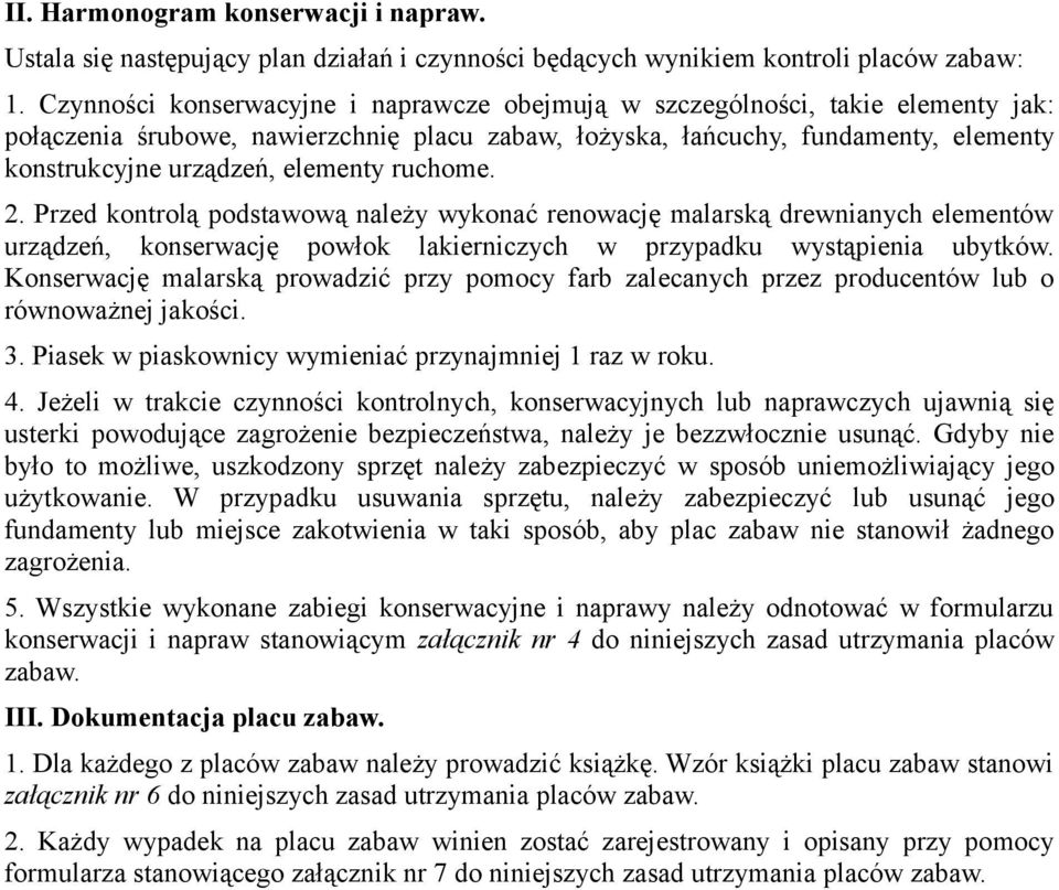 elementy ruchome. 2. Przed kontrolą podstawową należy wykonać renowację malarską drewnianych elementów urządzeń, konserwację powłok lakierniczych w przypadku wystąpienia ubytków.