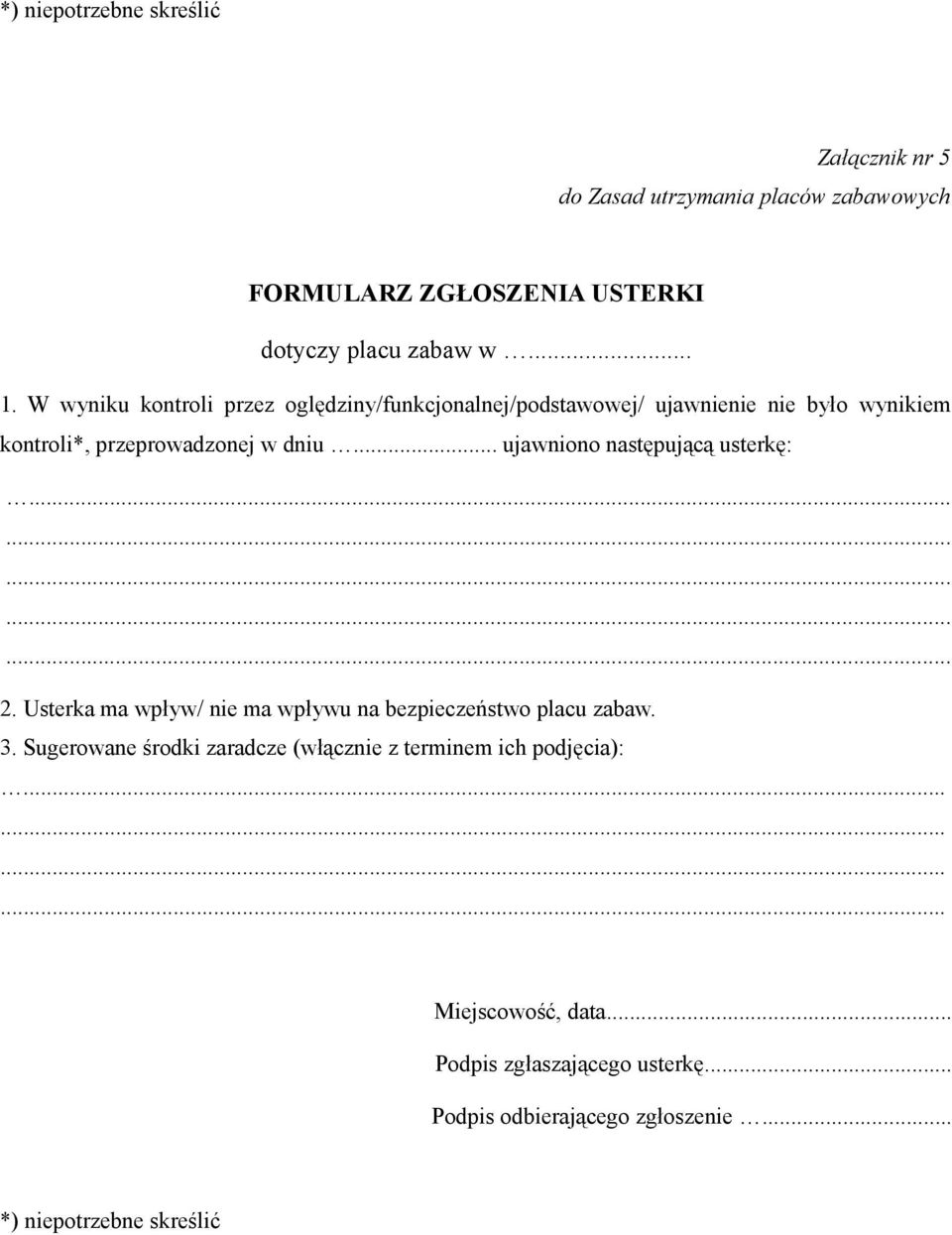 .. ujawniono następującą usterkę:............... 2. Usterka ma wpływ/ nie ma wpływu na bezpieczeństwo placu zabaw. 3.