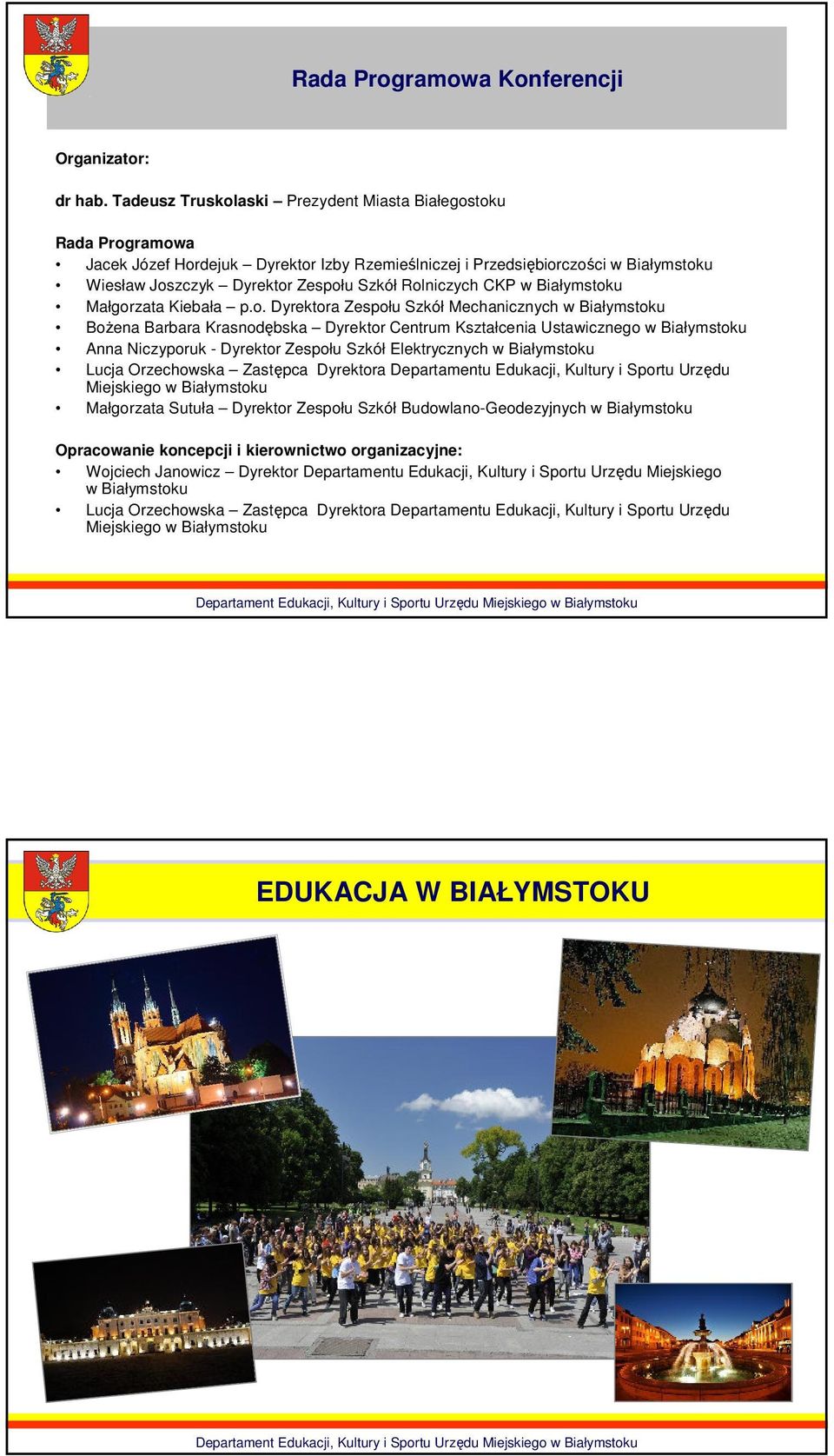 Rolniczych CKP w Białymstoku Małgorzata Kiebała p.o. Dyrektora Zespołu Szkół Mechanicznych w Białymstoku BoŜena Barbara Krasnodębska Dyrektor Centrum Kształcenia Ustawicznego w Białymstoku Anna