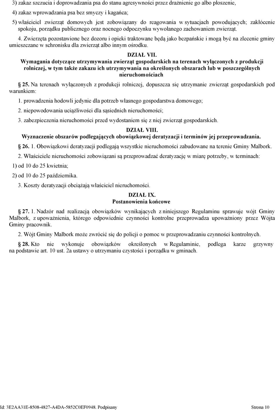 Zwierzęta pozostawione bez dozoru i opieki traktowane będą jako bezpańskie i mogą być na zlecenie gminy umieszczane w schronisku dla zwierząt albo innym ośrodku. DZIAŁ VII.
