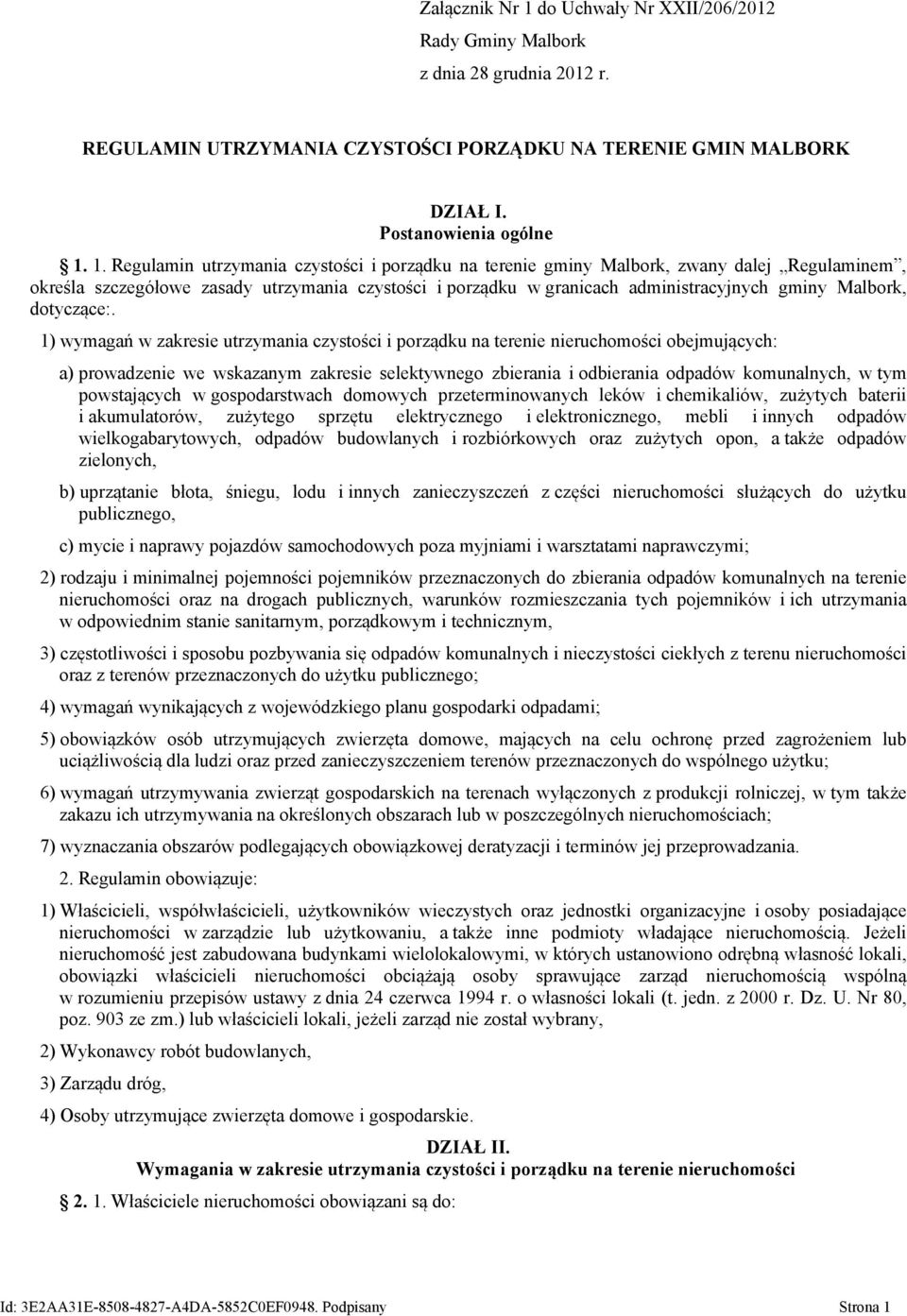 1. Regulamin utrzymania czystości i porządku na terenie gminy Malbork, zwany dalej Regulaminem, określa szczegółowe zasady utrzymania czystości i porządku w granicach administracyjnych gminy Malbork,