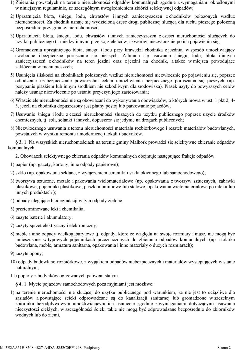 Za chodnik uznaje się wydzieloną część drogi publicznej służącą dla ruchu pieszego położoną bezpośrednio przy granicy nieruchomości; 3) Uprzątnięcia błota, śniegu, lodu, chwastów i innych