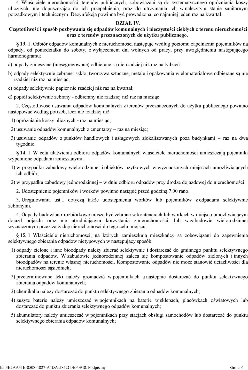Częstotliwość i sposób pozbywania się odpadów komunalnych i nieczystości ciekłych z terenu nieruchomości oraz z terenów przeznaczonych do użytku publicznego. 13