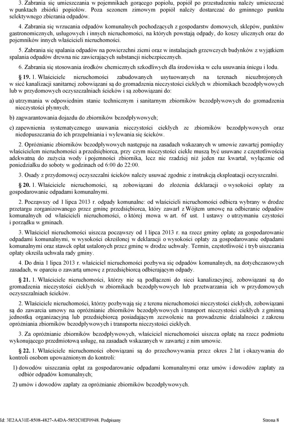 Zabrania się wrzucania odpadów komunalnych pochodzących z gospodarstw domowych, sklepów, punktów gastronomicznych, usługowych i innych nieruchomości, na których powstają odpady, do koszy ulicznych