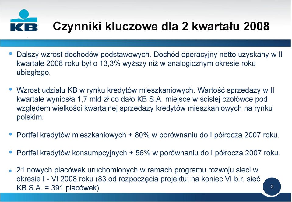 Wartość sprzedaży w II kwartale wyniosła 1,7 mld zł co dało KB S.A. miejsce w ścisłej czołówce pod względem wielkości kwartalnej sprzedaży kredytów mieszkaniowych na rynku polskim.