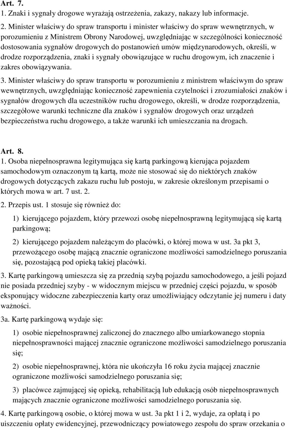 do postanowień umów międzynarodowych, określi, w drodze rozporządzenia, znaki i sygnały obowiązujące w ruchu drogowym, ich znaczenie i zakres obowiązywania. 3.